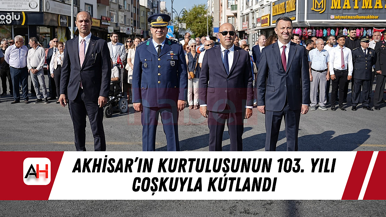 Akhisar'ın Kurtuluşunun 103. Yılı Coşkuyla Kutlandı