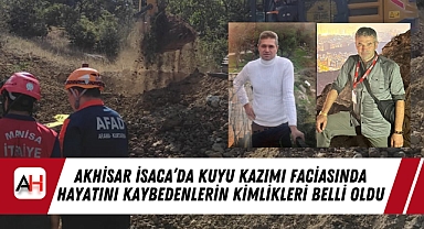 Akhisar İsaca'da Kuyu Kazımı Faciasında Hayatını Kaybedenlerin Kimlikleri Belli Oldu