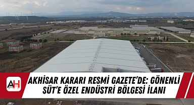 Akhisar Kararı Resmi Gazete'de: Gönenli Süt'e Özel Endüstri Bölgesi İlanı