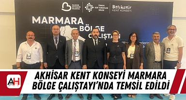 Akhisar Kent Konseyi Marmara Bölge Çalıştayı’nda Temsil Edildi