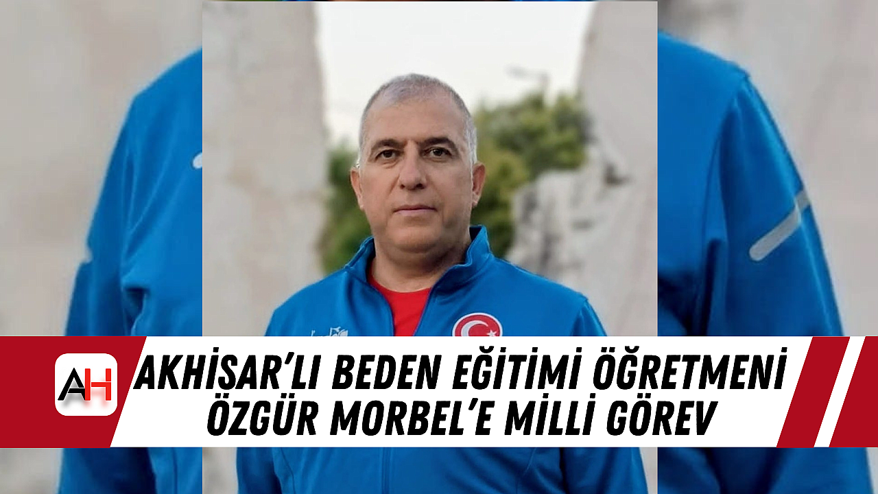 Akhisar'lı Beden Eğitimi Öğretmeni Özgür Morbel'e Milli Görev