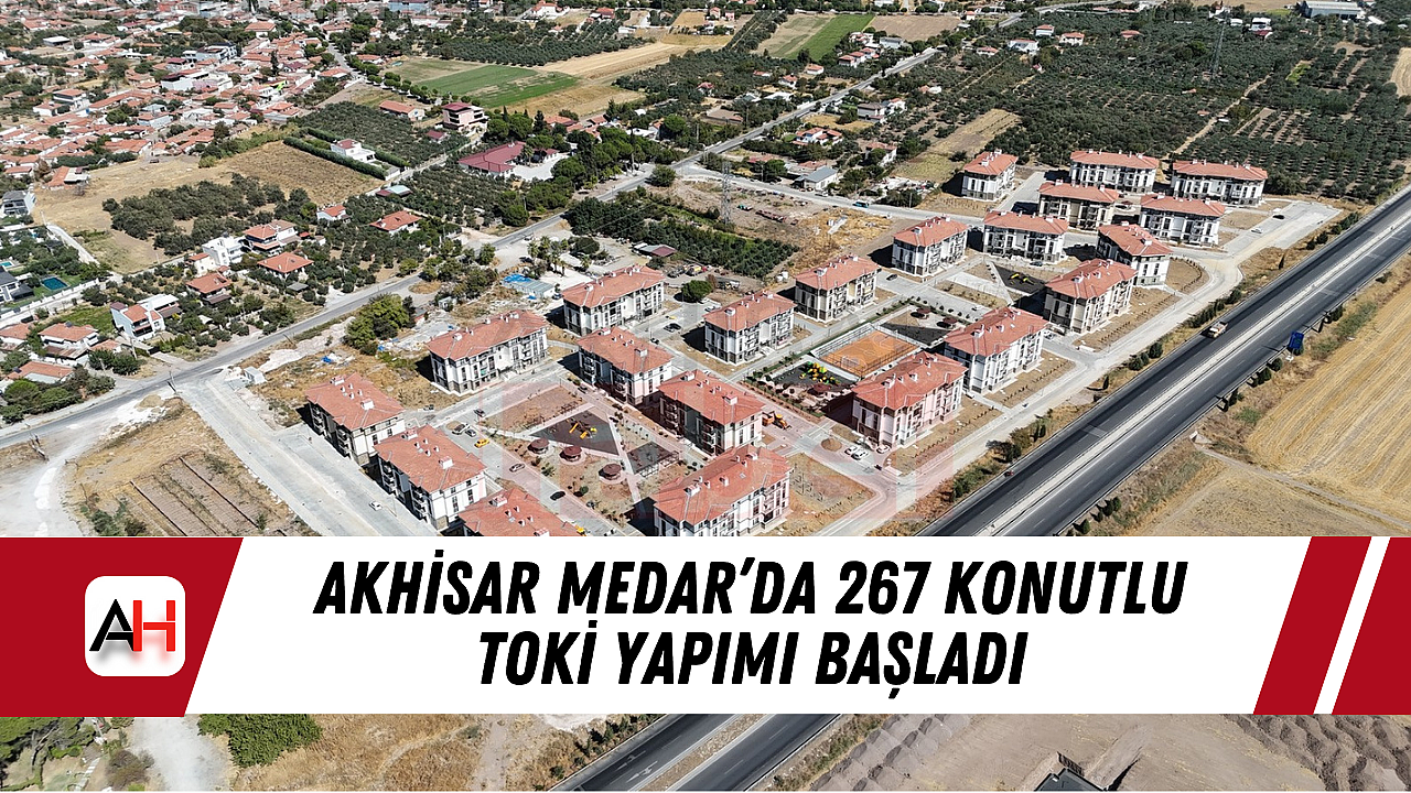 Akhisar Medar'da 267 Konutlu TOKİ yapımı başladı