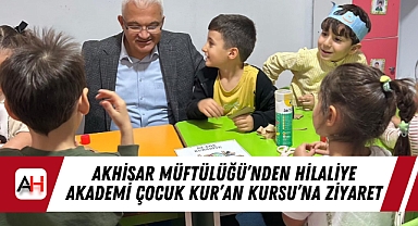Akhisar Müftülüğü'nden Hilaliye Akademi Çocuk Kur'an Kursu'na Ziyaret