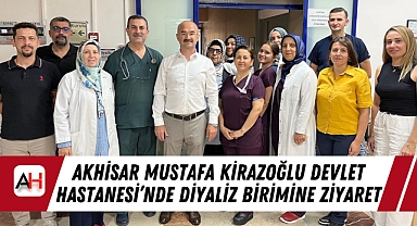 Akhisar Mustafa Kirazoğlu Devlet Hastanesi'nde Diyaliz Birimine Ziyaret