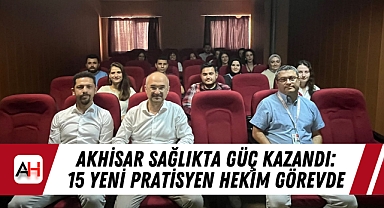 Akhisar Sağlıkta Güç Kazandı: 15 Yeni Pratisyen Hekim Görevde