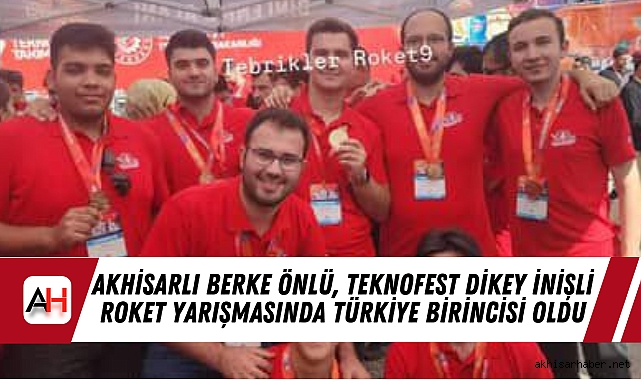 Akhisarlı Berke Önlü, TEKNOFEST Dikey İnişli Roket Yarışmasında Türkiye Birincisi Oldu