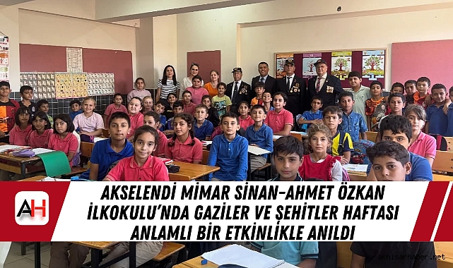 Akselendi Mimar Sinan-Ahmet Özkan İlkokulu’nda Gaziler ve Şehitler Haftası Anlamlı Bir Etkinlikle Anıldı