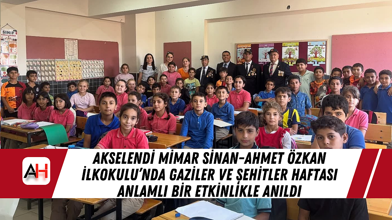 Akselendi Mimar Sinan-Ahmet Özkan İlkokulu’nda Gaziler ve Şehitler Haftası Anlamlı Bir Etkinlikle Anıldı