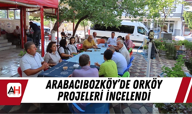 Arabacıbozköy’de ORKÖY Projeleri İncelendi