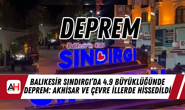 Balıkesir Sındırgı'da 4.9 Büyüklüğünde Deprem: Akhisar ve Çevre İllerde Hissedildi