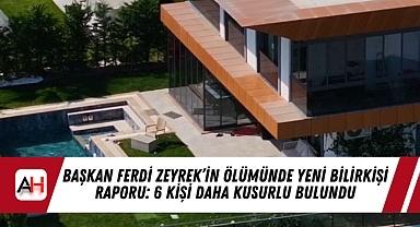Başkan Ferdi Zeyrek'in Ölümünde Yeni Bilirkişi Raporu: 6 Kişi Daha Kusurlu Bulundu