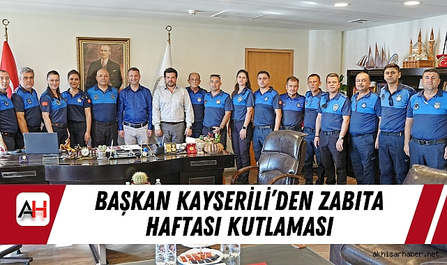 Başkan Kayserili’den Zabıta Haftası Kutlaması