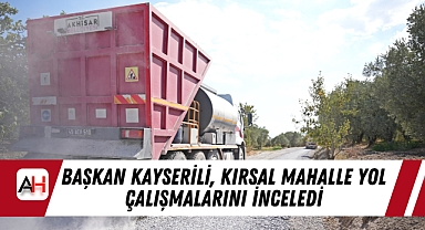Başkan Kayserili, Kırsal Mahalle Yol Çalışmalarını İnceledi
