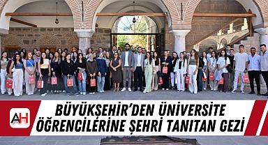 Büyükşehir’den Üniversite Öğrencilerine Şehri Tanıtan Gezi