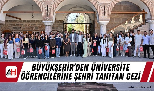 Büyükşehir’den Üniversite Öğrencilerine Şehri Tanıtan Gezi