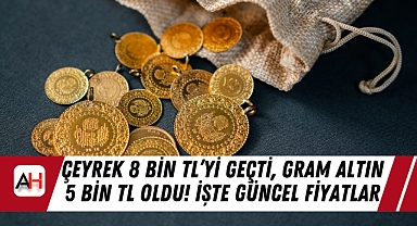 Çeyrek 8 Bin TL’yi geçti, Gram Altın 5 Bin TL oldu! İşte Güncel Fiyatlar