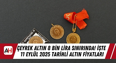 Çeyrek Altın 8 Bin lira sınırında! İşte 11 Eylül 2025 Tarihli Altın Fiyatları