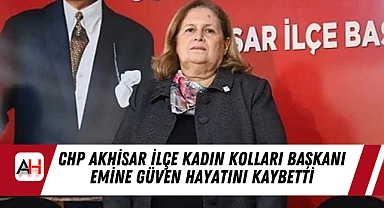 CHP Akhisar İlçe Kadın Kolları Başkanı Emine Güven Hayatını Kaybetti