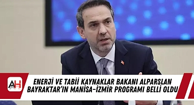 Enerji ve Tabii Kaynaklar Bakanı Alparslan Bayraktar’ın Manisa–İzmir Programı Belli Oldu