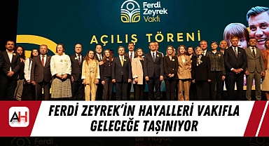 Ferdi Zeyrek'in Hayalleri Vakıfla Geleceğe Taşınıyor