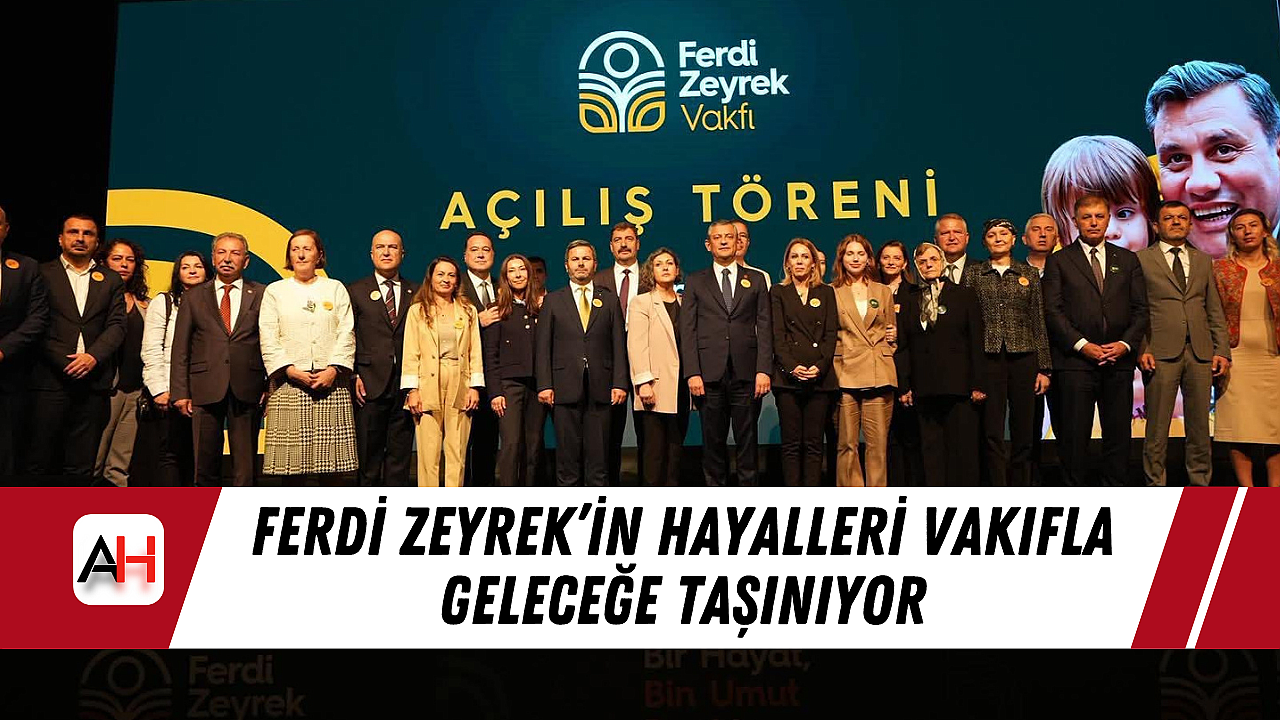 Ferdi Zeyrek'in Hayalleri Vakıfla Geleceğe Taşınıyor