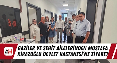 Gaziler ve Şehit Ailelerinden Mustafa Kirazoğlu Devlet Hastanesi'ne Ziyaret