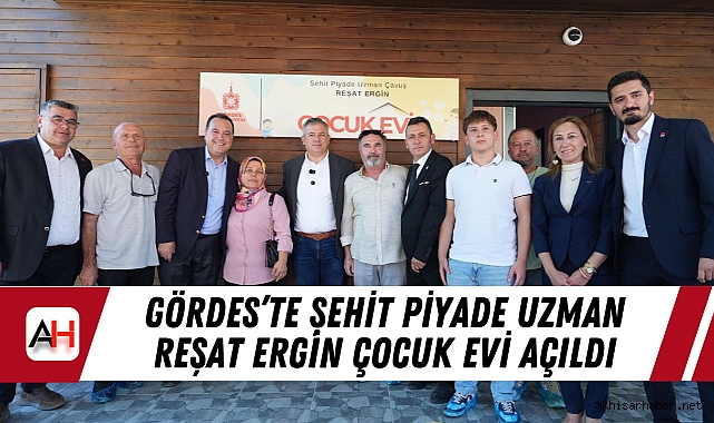 Gördes’te Şehit Piyade Uzman Reşat Ergin Çocuk Evi Açıldı