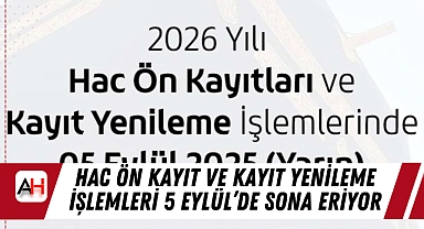Hac Ön Kayıt ve Kayıt Yenileme İşlemleri 5 Eylül'de Sona Eriyor