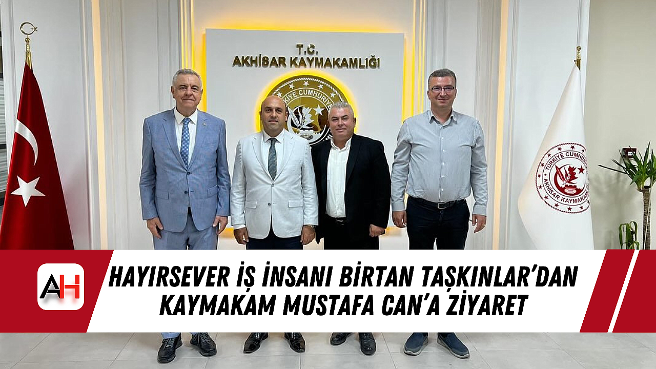 Hayırsever İş İnsanı Birtan Taşkınlar'dan Kaymakam Mustafa Can'a Ziyaret