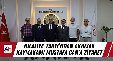 Hilaliye Vakfı'ndan Akhisar Kaymakamı Mustafa Can'a Ziyaret