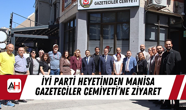 İYİ Parti Heyetinden Manisa Gazeteciler Cemiyeti’ne Ziyaret