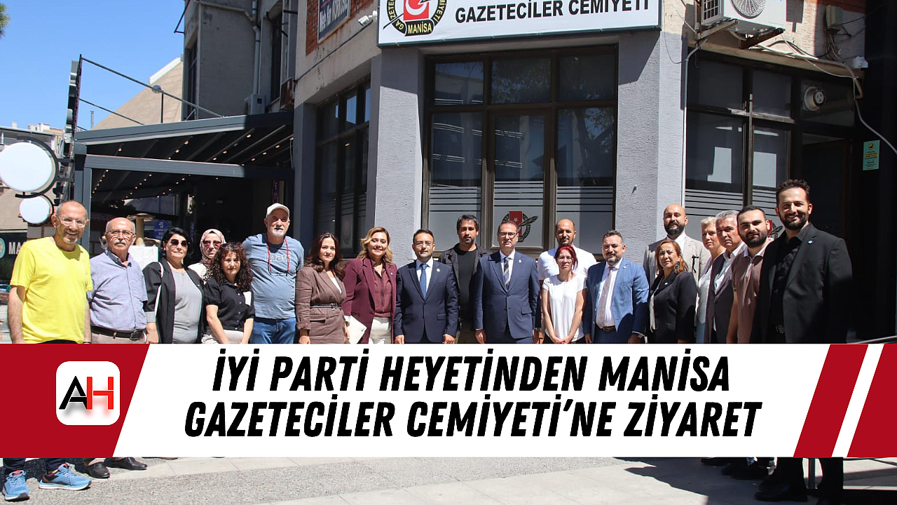 İYİ Parti Heyetinden Manisa Gazeteciler Cemiyeti’ne Ziyaret