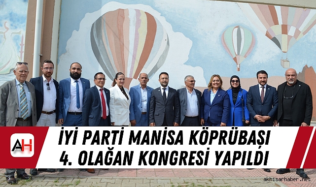 İyi Parti Manisa Köprübaşı 4. Olağan Kongresi yapıldı