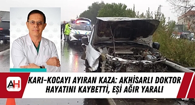 Karı-Kocayı Ayıran Kaza: Akhisarlı Doktor Hayatını Kaybetti, Eşi Ağır Yaralı