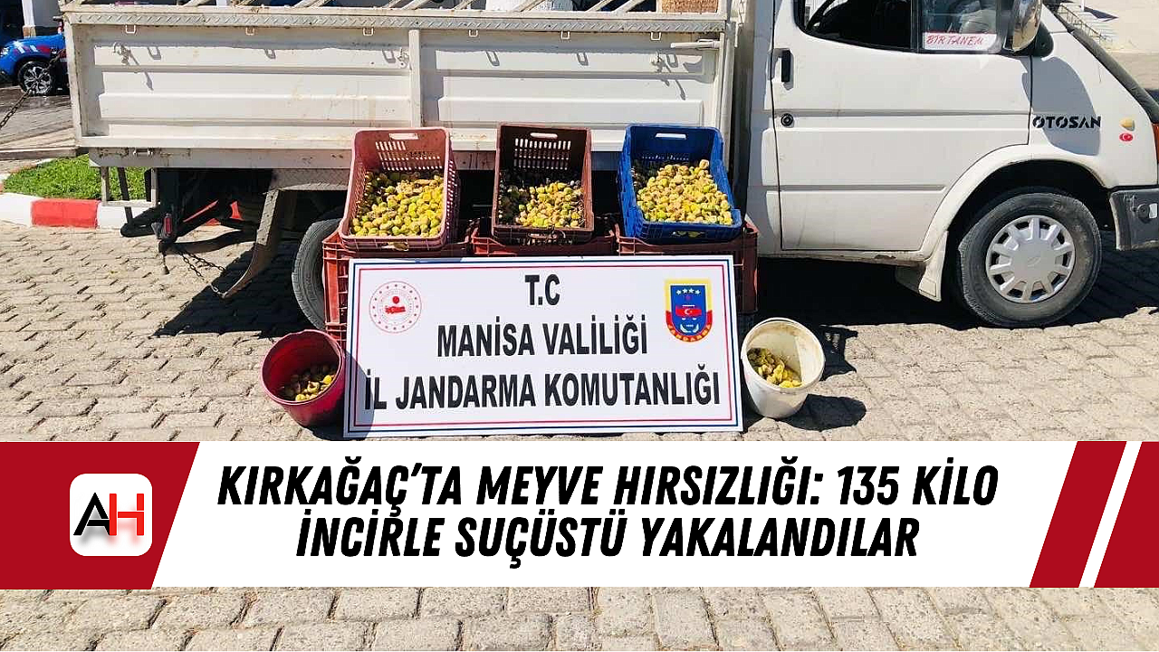 Kırkağaç'ta Meyve Hırsızlığı: 135 Kilo İncirle Suçüstü Yakalandılar