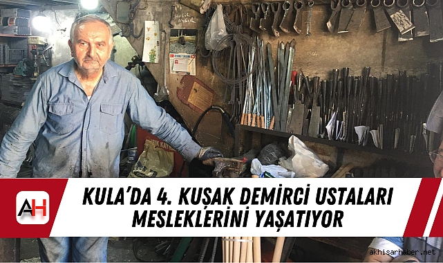 Kula'da 4. Kuşak Demirci Ustaları Mesleklerini Yaşatıyor