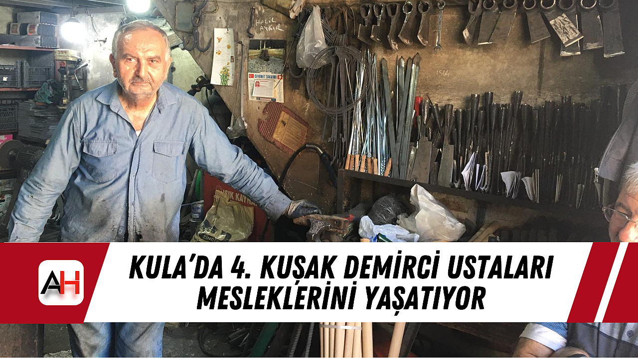 Kula'da 4. Kuşak Demirci Ustaları Mesleklerini Yaşatıyor