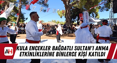 Kula Encekler Bağdatlı Sultan'ı Anma Etkinliklerine Binlerce Kişi Katıldı