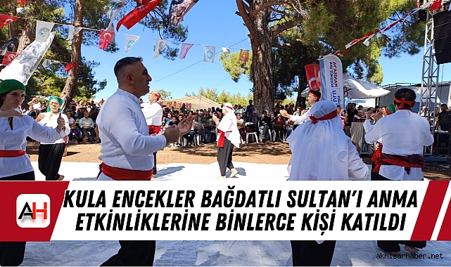Kula Encekler Bağdatlı Sultan'ı Anma Etkinliklerine Binlerce Kişi Katıldı