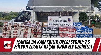 Manisa'da Kaçakçılık Operasyonu: 1,5 Milyon Liralık Kaçak Ürün Ele Geçirildi