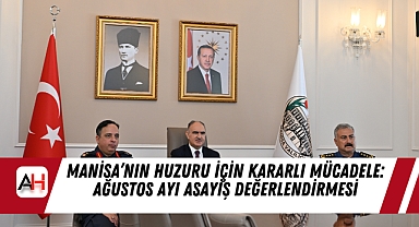 Manisa'nın Huzuru İçin Kararlı Mücadele: Ağustos Ayı Asayiş Değerlendirmesi