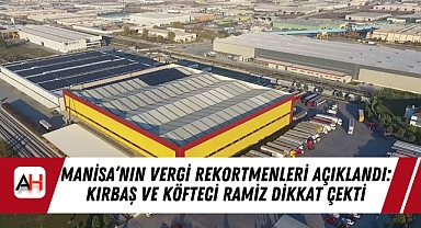 Manisa'nın Vergi Rekortmenleri Açıklandı: Kırbaş ve Köfteci Ramiz Dikkat Çekti