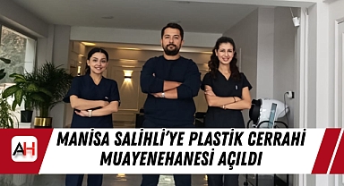 Manisa Salihli’ye Plastik Cerrahi Muayenehanesi Açıldı