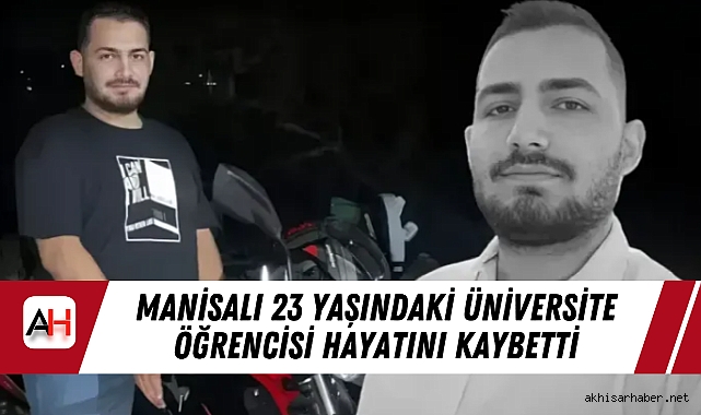 Manisalı 23 Yaşındaki Üniversite Öğrencisi Hayatını Kaybetti