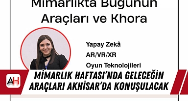 Mimarlık Haftası'nda Geleceğin Araçları Akhisar'da Konuşulacak