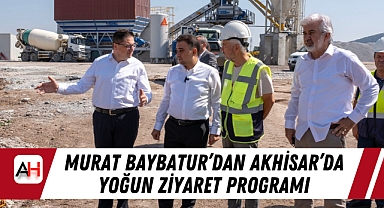 Murat Baybatur'dan Akhisar'da Yoğun Ziyaret Programı