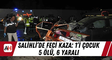 Salihli'de Feci Kaza: 1'i Çocuk 5 Ölü, 6 Yaralı