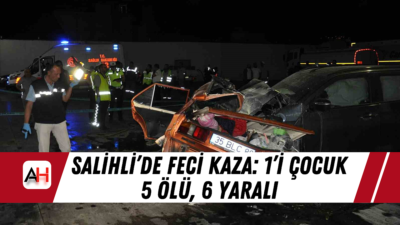 Salihli'de Feci Kaza: 1'i Çocuk 5 Ölü, 6 Yaralı