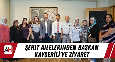 Şehit Ailelerinden Başkan Kayserili'ye Ziyaret