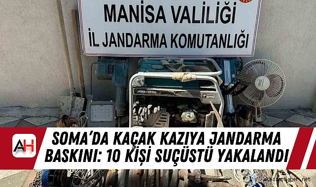 Soma’da Kaçak Kazıya Jandarma Baskını: 10 Kişi Suçüstü Yakalandı